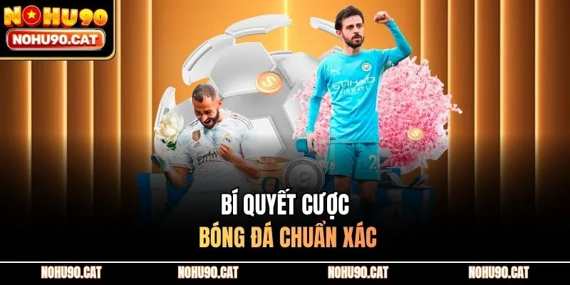 Bí quyết cược bóng đá chuẩn xác