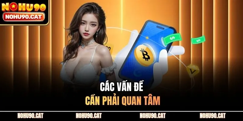 Các vấn đề cần phải quan tâm