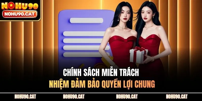 Chính sách miễn trách nhiệm đảm bảo quyền lợi chung
