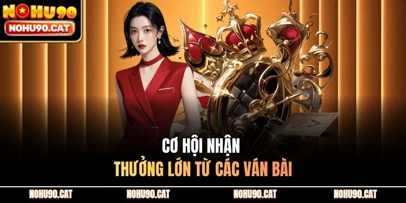 Cơ hội nhận thưởng lớn từ các ván bài