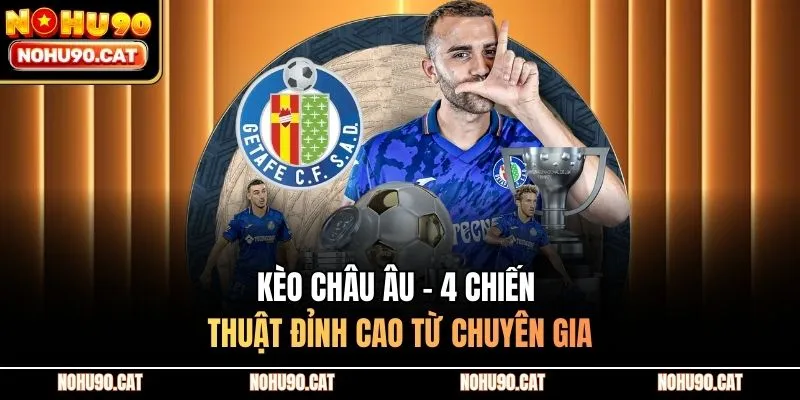 Kèo Châu Âu - 4 Chiến Thuật Đỉnh Cao Từ Chuyên Gia