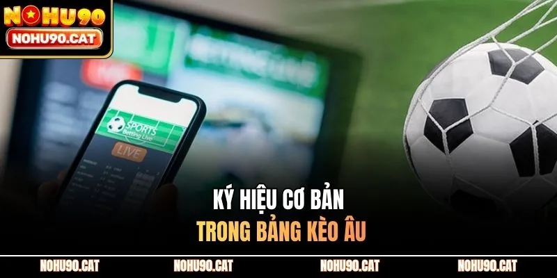 Ký hiệu cơ bản trong bảng kèo Âu