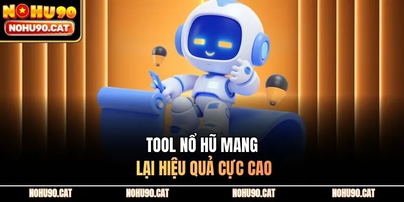 Tool nổ hũ mang lại hiệu quả cực cao
